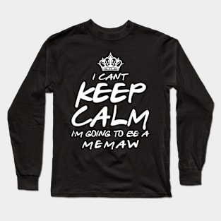 I Cant keep Calm Soon To Be Memaw Art Gift For Women Mother day Long Sleeve T-Shirt